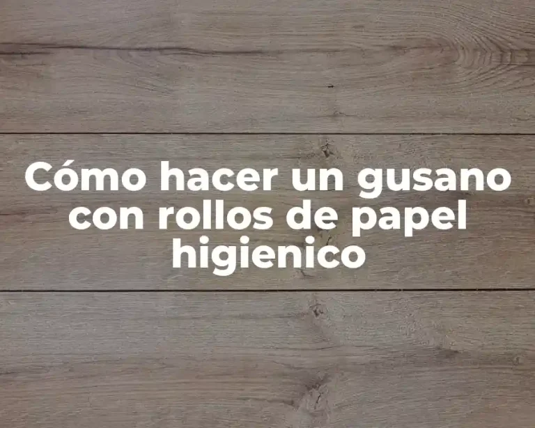 Cómo hacer un gusano con rollos de papel higienico