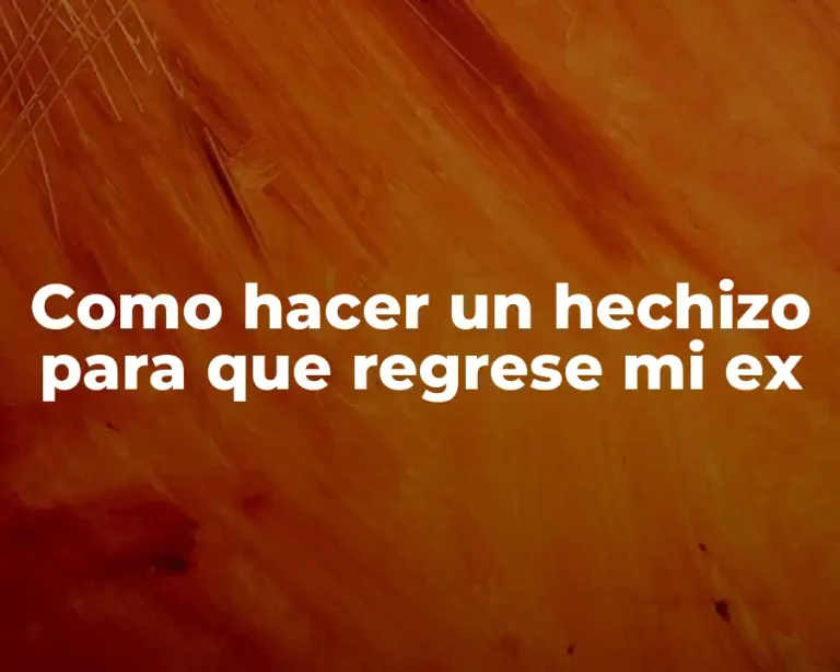 Como hacer un hechizo para que regrese mi ex