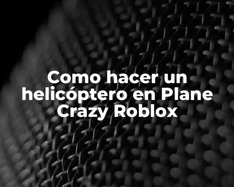 Como hacer un helicóptero en Plane Crazy Roblox
