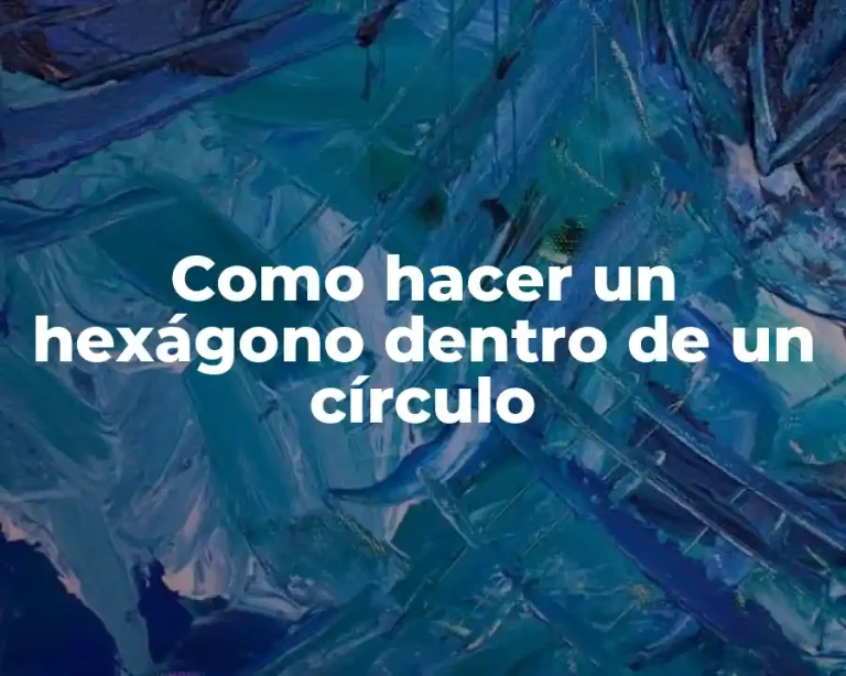 Como hacer un hexágono dentro de un círculo