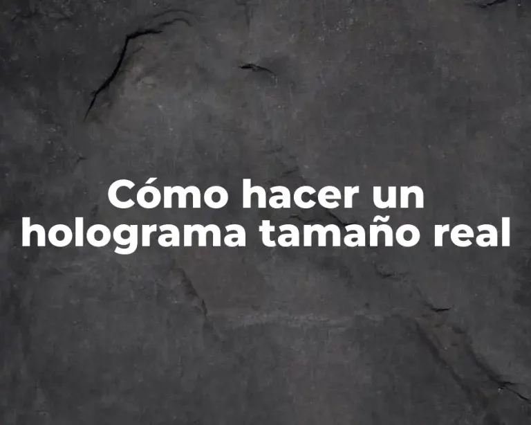 Cómo hacer un holograma tamaño real