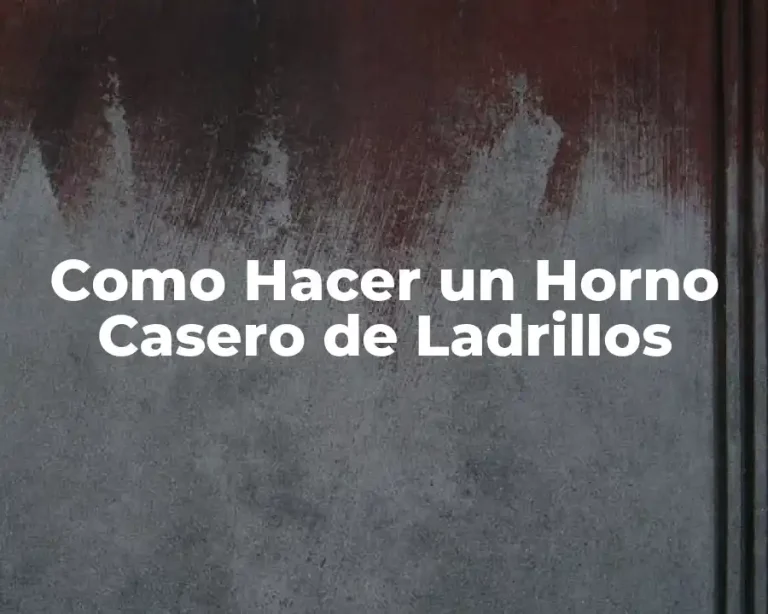 Como Hacer un Horno Casero de Ladrillos