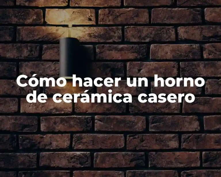 Cómo hacer un horno de cerámica casero
