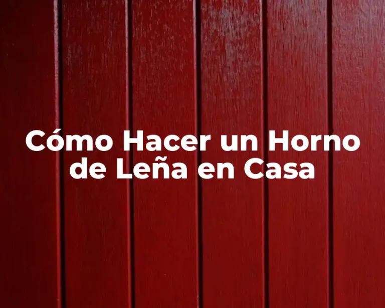 Cómo Hacer un Horno de Leña en Casa