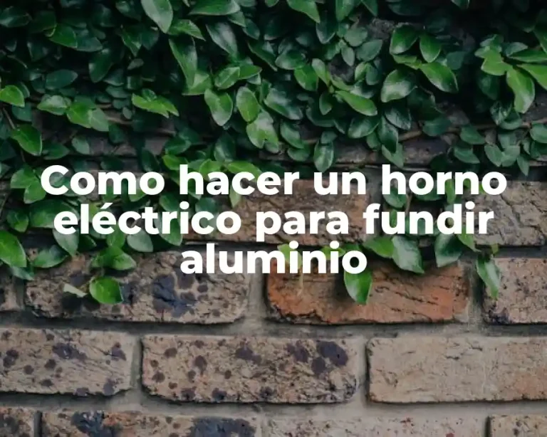 Como hacer un horno eléctrico para fundir aluminio