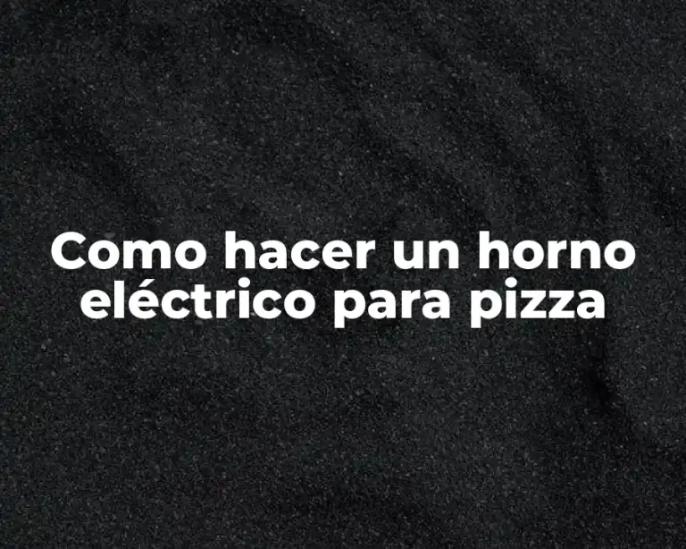 Como hacer un horno eléctrico para pizza