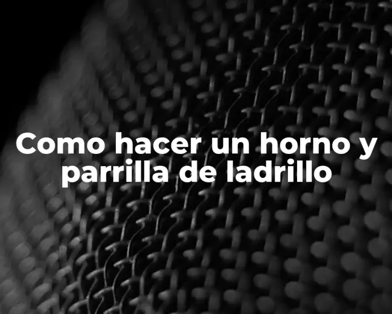 Como hacer un horno y parrilla de ladrillo