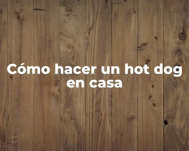 Cómo hacer un hot dog en casa