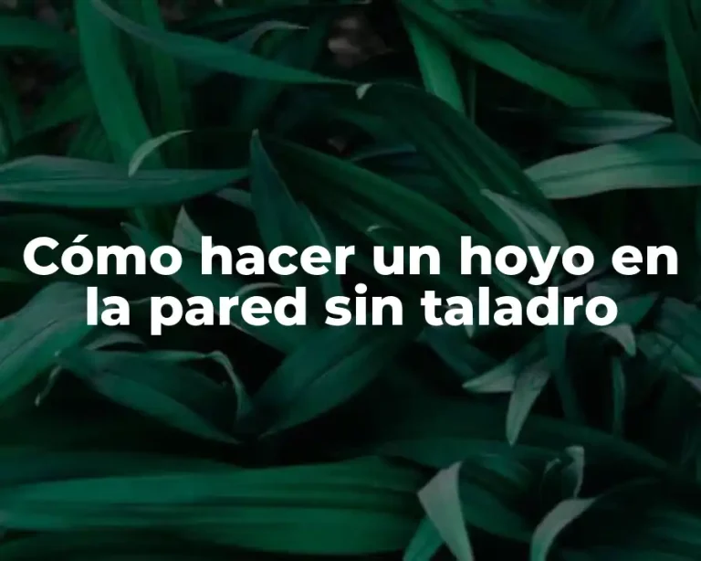 Cómo hacer un hoyo en la pared sin taladro