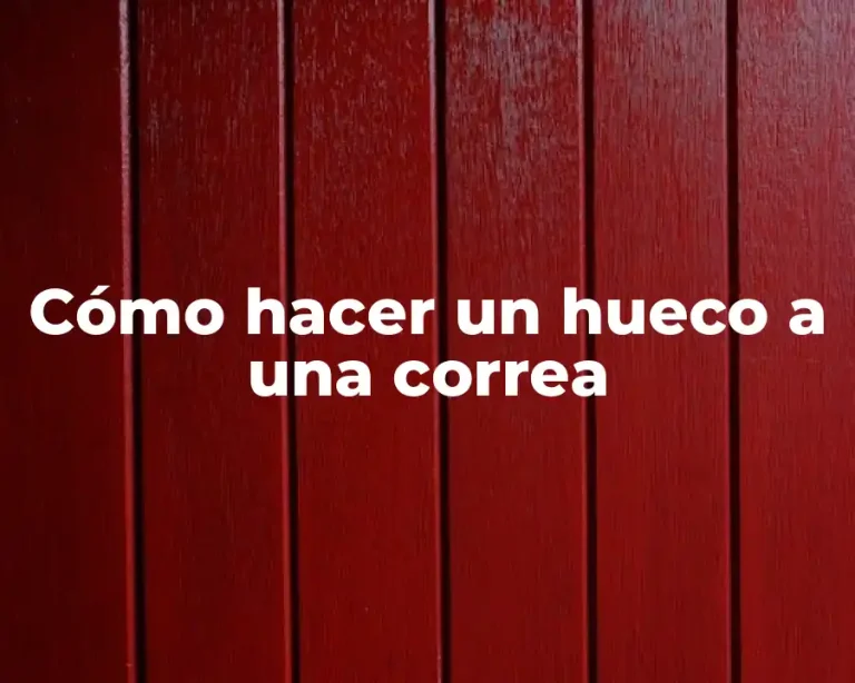 Cómo hacer un hueco a una correa