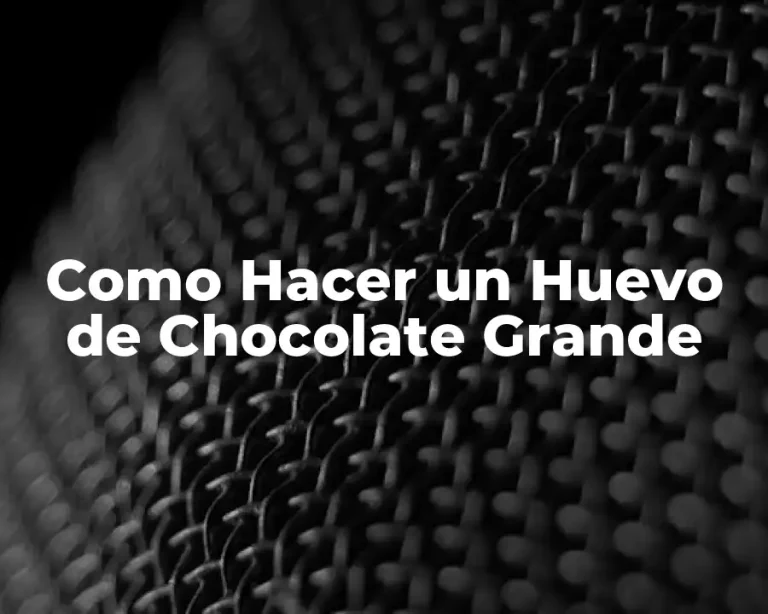 Como Hacer un Huevo de Chocolate Grande
