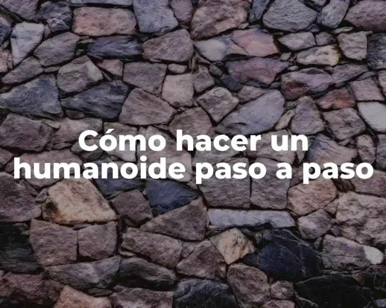 Cómo hacer un humanoide paso a paso