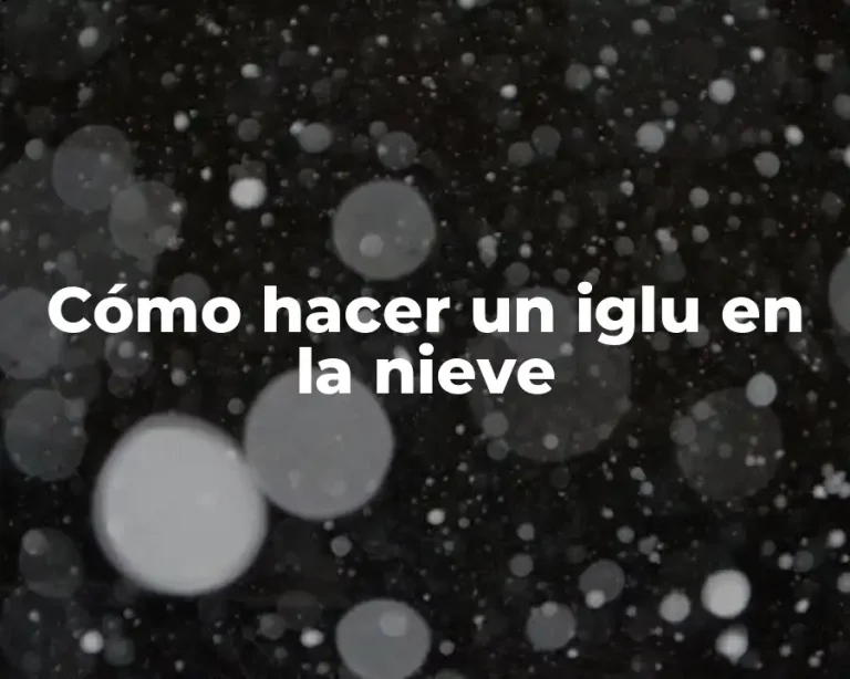 Cómo hacer un iglu en la nieve