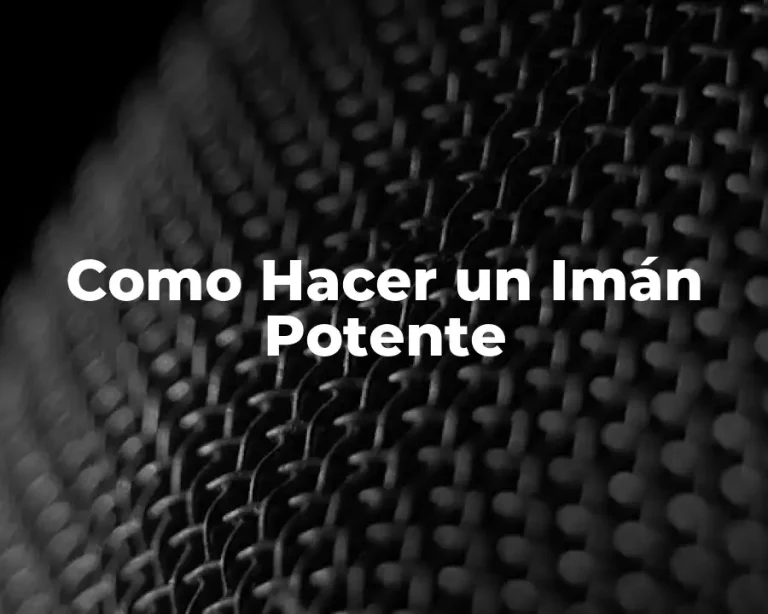 Como Hacer un Imán Potente