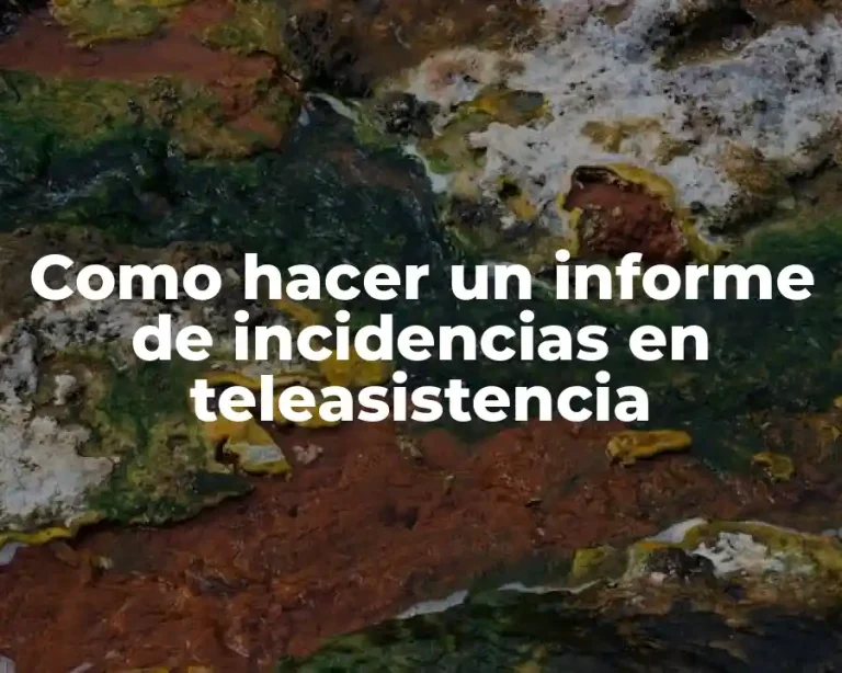 Como hacer un informe de incidencias en teleasistencia