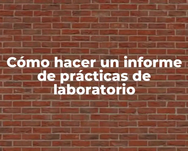 Cómo hacer un informe de prácticas de laboratorio