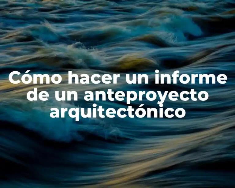 Cómo hacer un informe de un anteproyecto arquitectónico