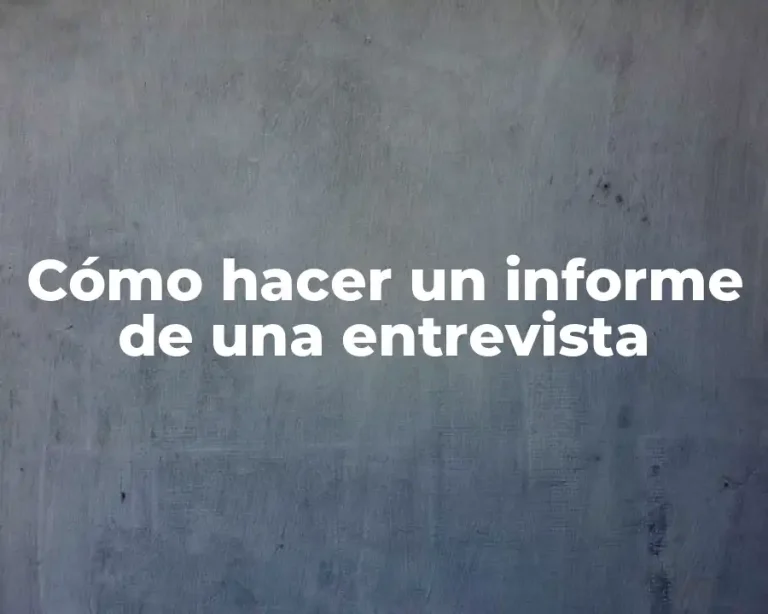 Cómo hacer un informe de una entrevista