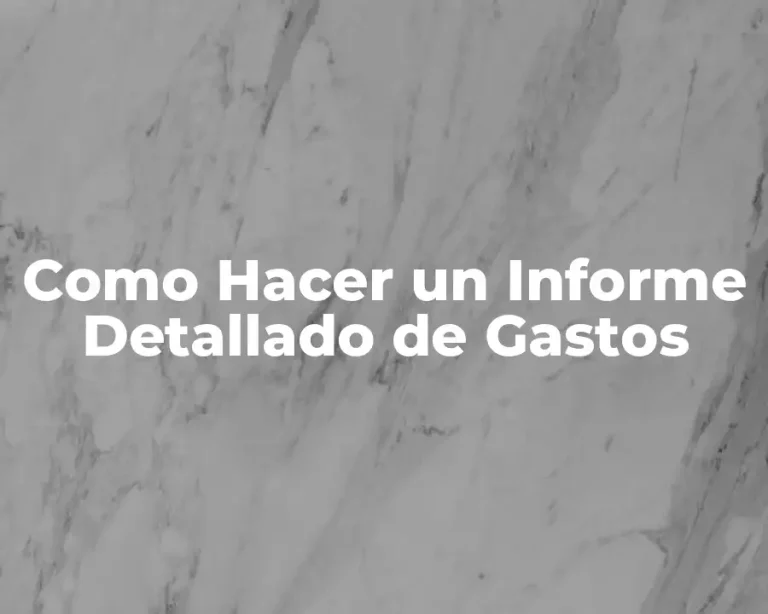 Como Hacer un Informe Detallado de Gastos