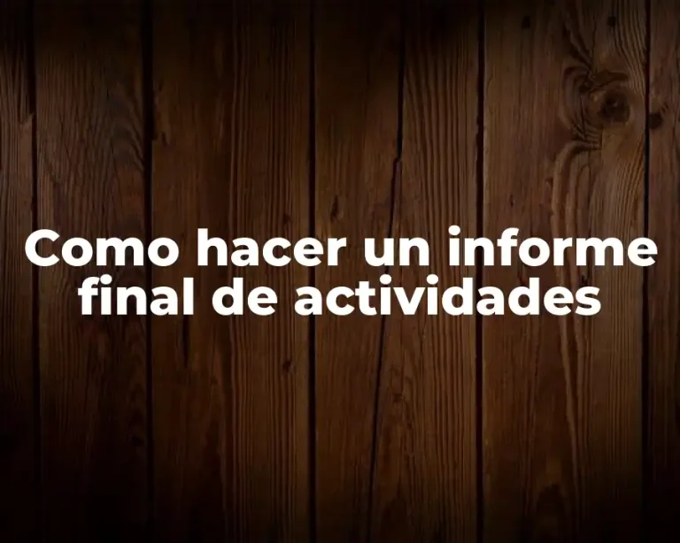 Como hacer un informe final de actividades