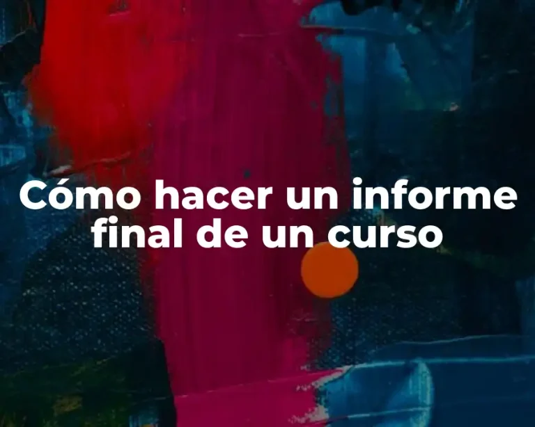 Cómo hacer un informe final de un curso