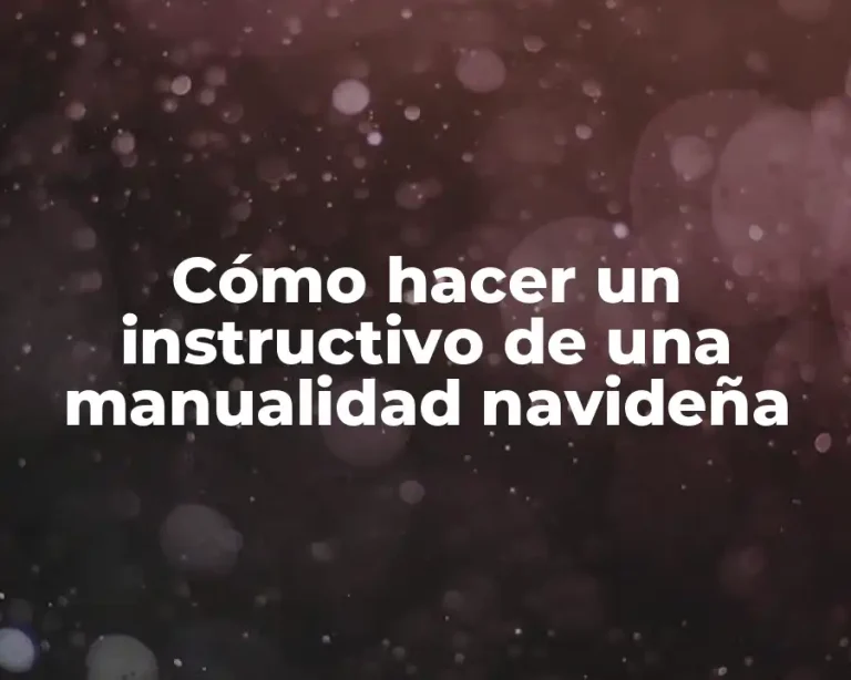 Cómo hacer un instructivo de una manualidad navideña