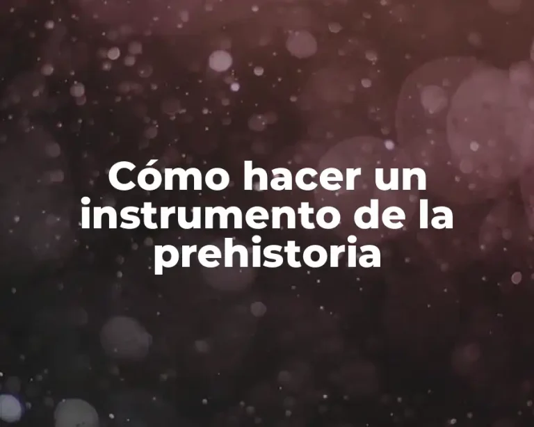 Cómo hacer un instrumento de la prehistoria