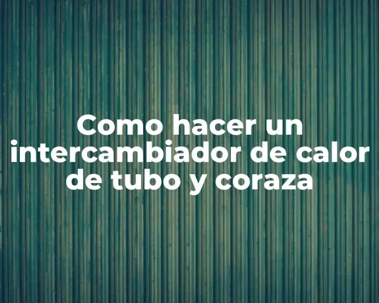 Como hacer un intercambiador de calor de tubo y coraza