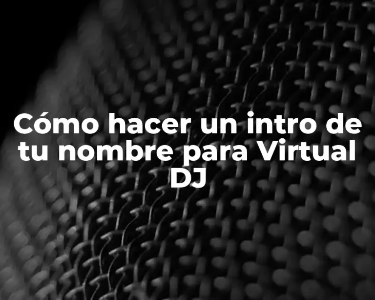 Cómo hacer un intro de tu nombre para Virtual DJ
