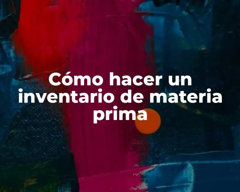 Cómo hacer un inventario de materia prima