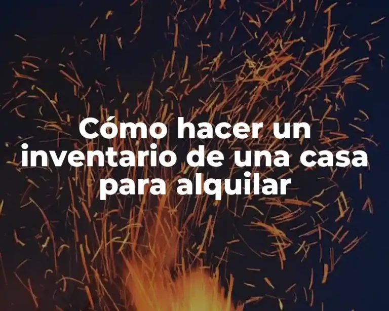 Cómo hacer un inventario de una casa para alquilar