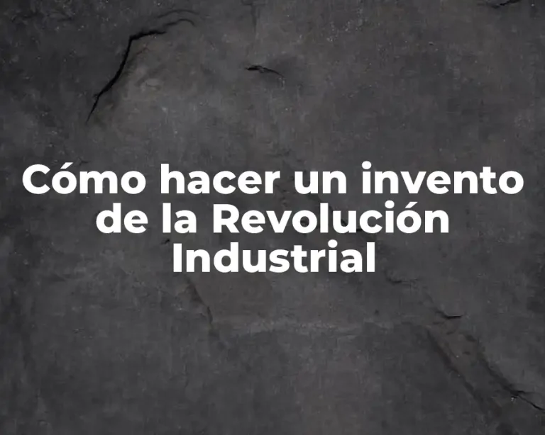 Cómo hacer un invento de la Revolución Industrial