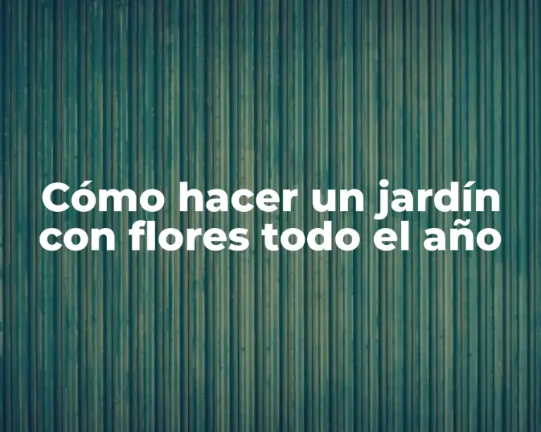 Cómo hacer un jardín con flores todo el año
