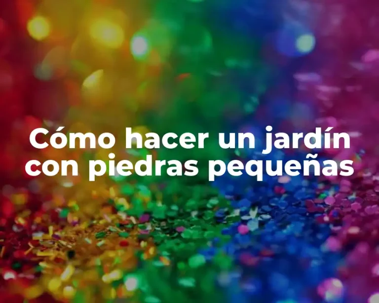 Cómo hacer un jardín con piedras pequeñas