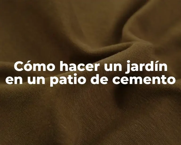 Cómo hacer un jardín en un patio de cemento