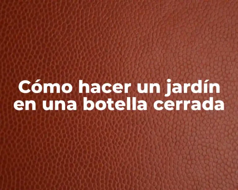 Cómo hacer un jardín en una botella cerrada