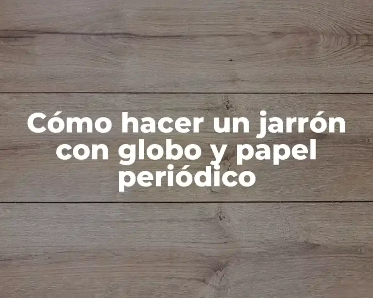 Cómo hacer un jarrón con globo y papel periódico