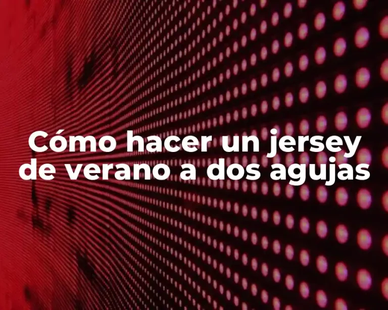 Cómo hacer un jersey de verano a dos agujas