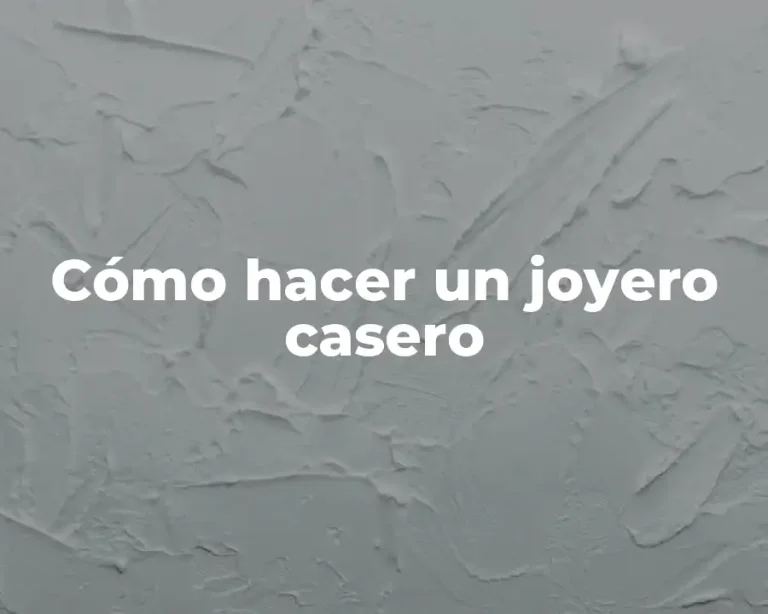 Cómo hacer un joyero casero
