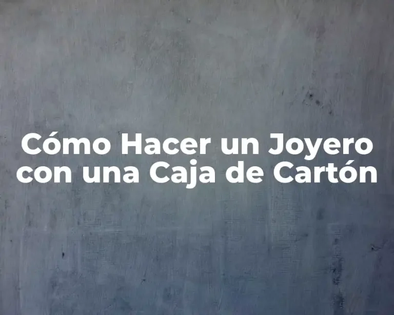 Cómo Hacer un Joyero con una Caja de Cartón