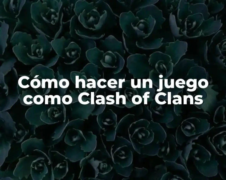 Cómo hacer un juego como Clash of Clans