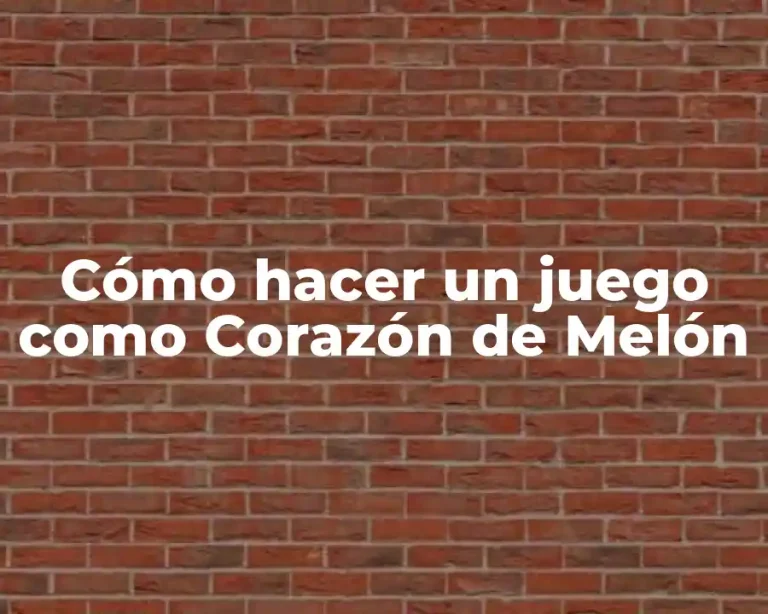 Cómo hacer un juego como Corazón de Melón