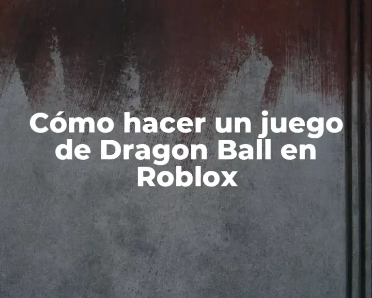 Cómo hacer un juego de Dragon Ball en Roblox