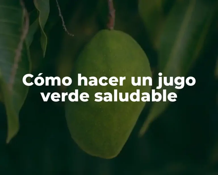 Cómo hacer un jugo verde saludable