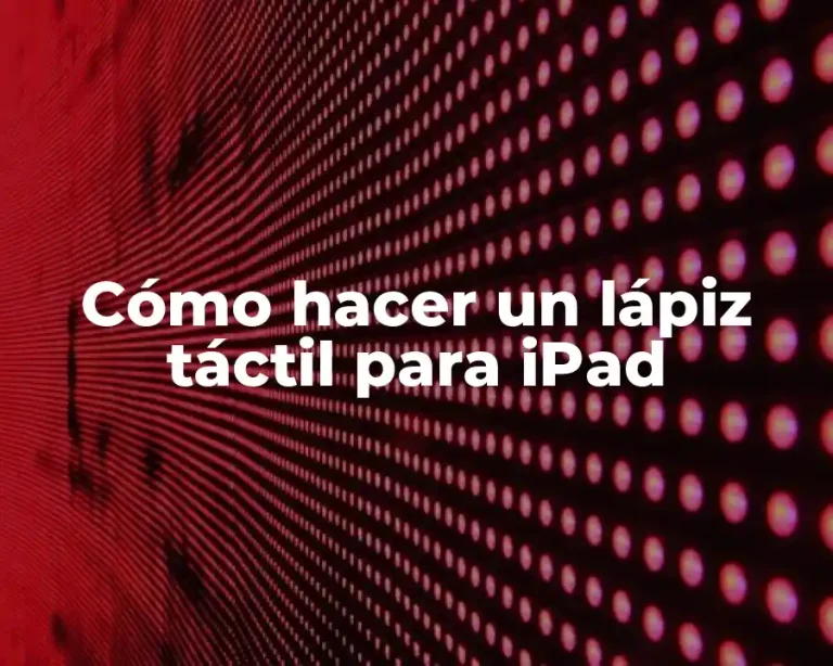 Cómo hacer un lápiz táctil para iPad
