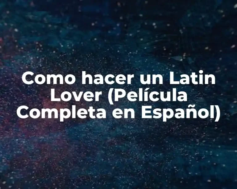 Como hacer un Latin Lover (Película Completa en Español)