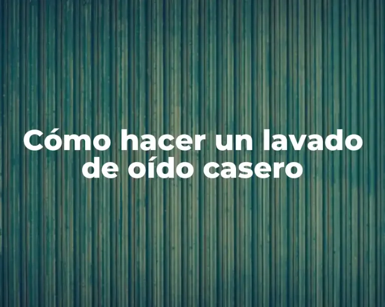 Cómo hacer un lavado de oído casero