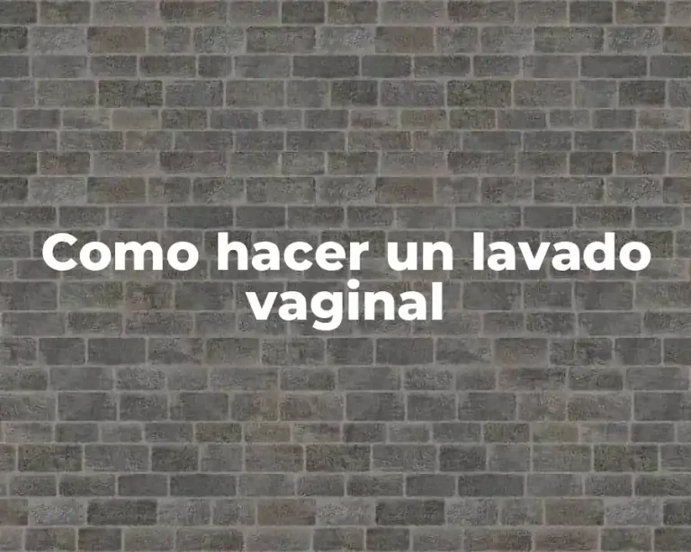 Como hacer un lavado vaginal