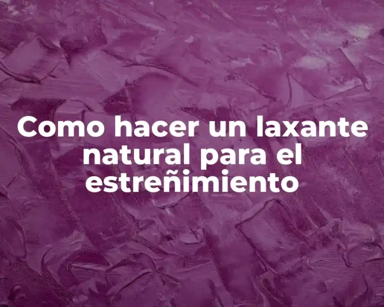 Como hacer un laxante natural para el estreñimiento