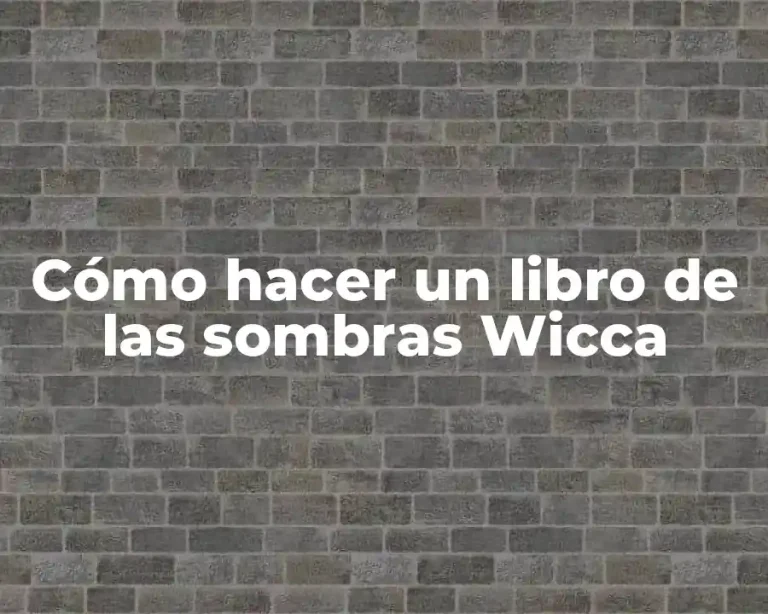 Cómo hacer un libro de las sombras Wicca